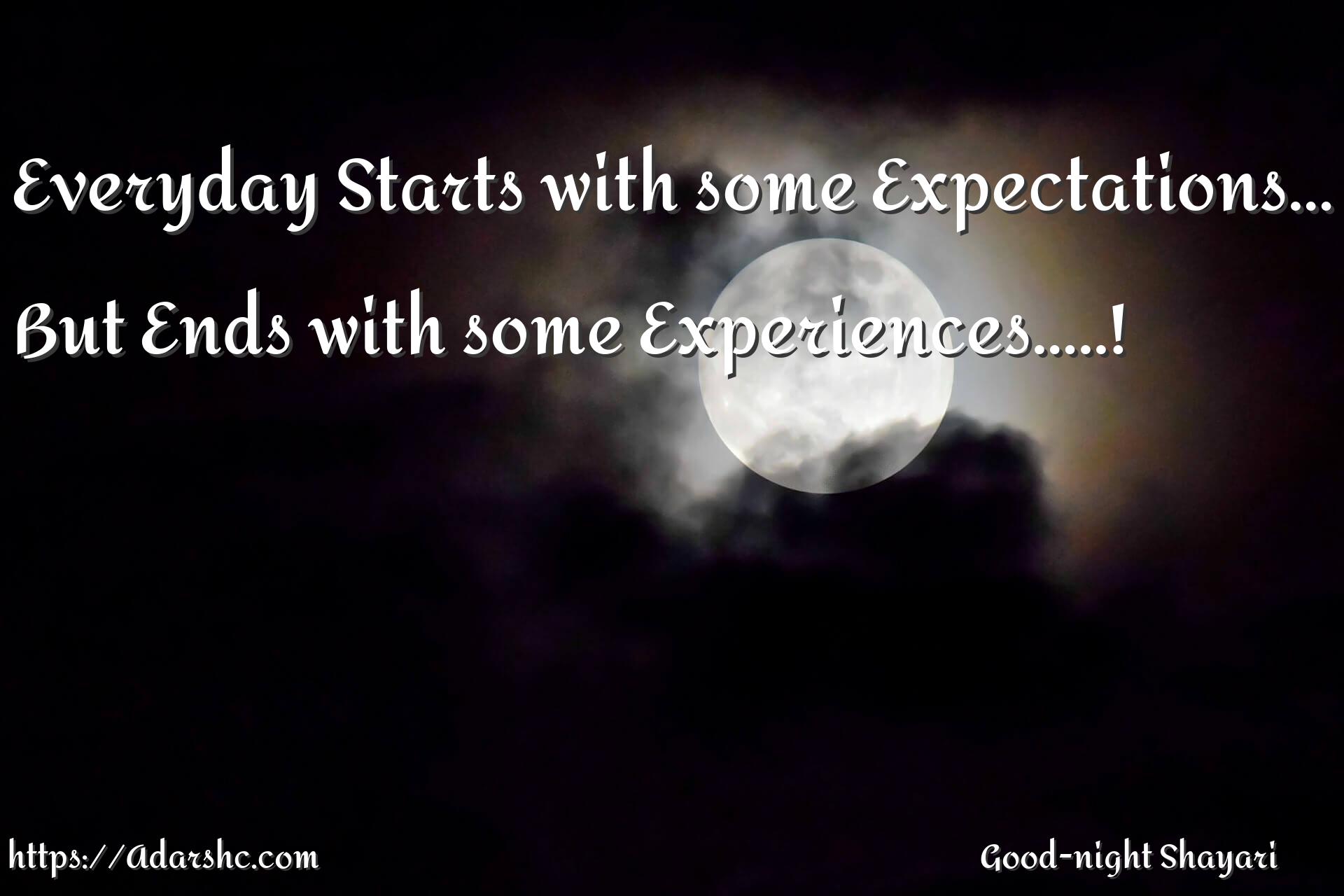 Everyday Starts with some Expectations…
But Ends with some Experiences…..!